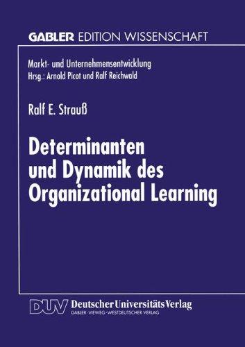 Determinanten und Dynamik des Organizational Learning (Markt- und Unternehmensentwicklung Markets and Organisations)