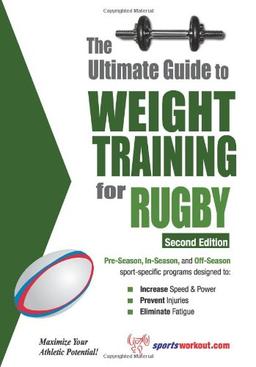 The Ultimate Guide to Weight Training for Rugby (Ultimate Guide to Weight Training: Rugby)