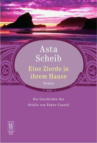 Eine Zierde in ihrem Hause. Die Geschichte der Ottilie von Faber-Castell.