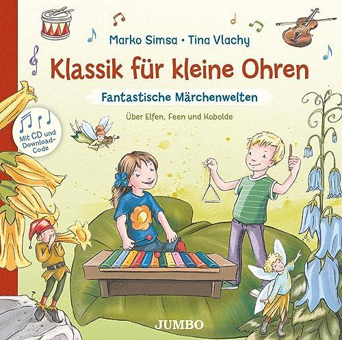 Klassik für kleine Ohren. Fantastische Märchenwelten: Über Elfen, Feen und Kobolde