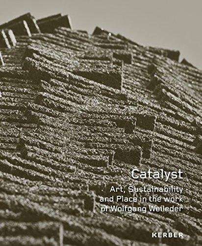 Catalyst: Art, Sustainability and Place in the work of Wolfgang Weileder