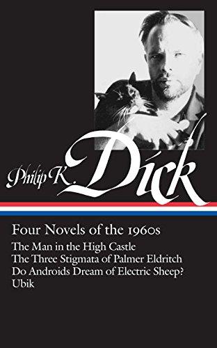 Philip K. Dick: Four Novels of the 1960s: The Man in the High Castle / The Three Stigmata of Palmer Eldritch / Do Androids Dream of Electric Sheep? / Ubik (Library of America)