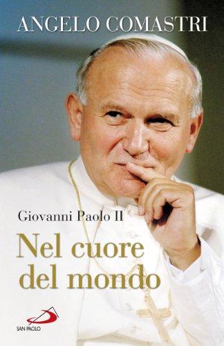 Giovanni Paolo II. Nel cuore del mondo