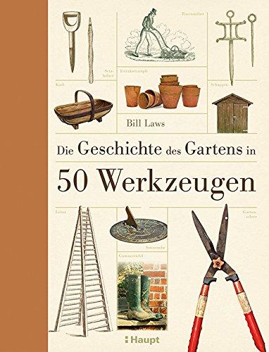 Die Geschichte des Gartens in 50 Werkzeugen