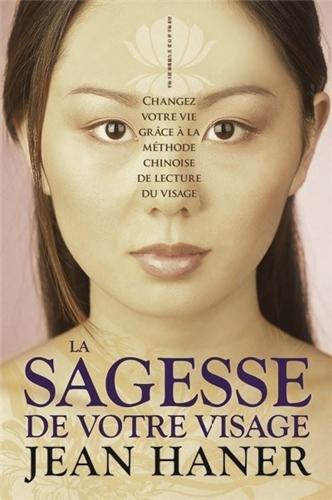 La sagesse de votre visage : changez votre vie grâce à la méthode chinoise de lecture du visage