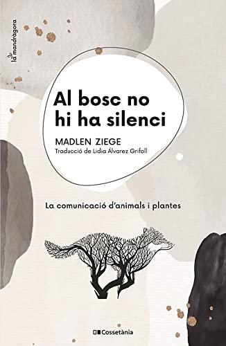 Al bosc no hi ha silenci: La comunicació d'animals i plantes (La Mandràgora, Band 9)