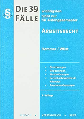 Die 39 wichtigsten Fälle - Arbeitsrecht: Einordnungen, Gliederungen, Musterlösungen, bereichsübergreifende Hinweise, Zusammenfassungen / 04/2009 (Skripten - Zivilrecht)