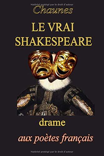 Le vrai Shakespeare: drame en cinq actes et un tableau