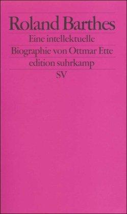 Roland Barthes: Eine intellektuelle Biographie (edition suhrkamp)