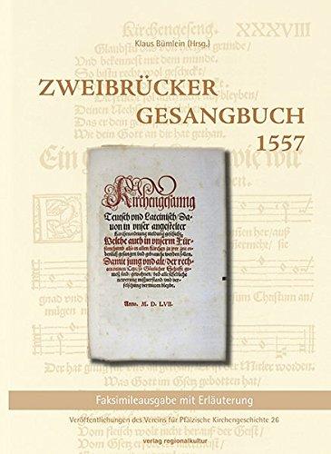 Zweibrücker Gesangbuch 1557: Faksimileausgabe mit Erläuterung (Veröffentlichungen des Vereins für Pfälzische Kirchengeschichte)