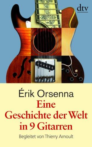 Eine Geschichte der Welt in 9 Gitarren: Begleitet von Thierry Arnoult