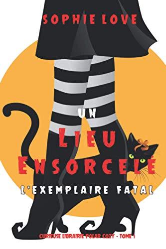 Un lieu ensorcelé: L’exemplaire fatal (Curieuse Librairie Polar Cozy – Tome 1)