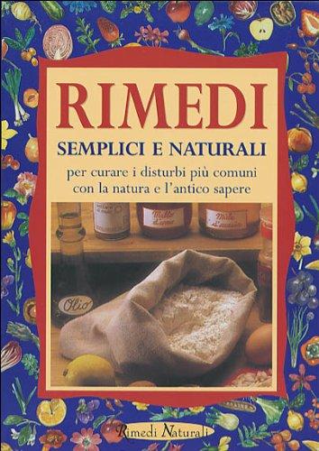 Rimedi semplici e naturali per curare i disturbi più comuni con la natura e l'antico sapere