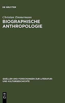 Biographische Anthropologie: Menschenbilder in lebensgeschichtlicher Darstellung (1830-1940) (Quellen und Forschungen zur Literatur- und Kulturgeschichte, 41 (275))