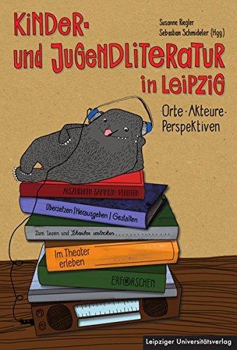 Kinder- und Jugendliteratur in Leipzig: Orte - Akteure - Perspektiven (Beitraege zur Professionalisierung der Lehrerbildung)