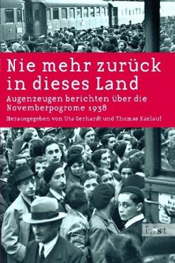 Nie mehr zurück in dieses Land: Augenzeugen berichten über die Novemberpogrome 1938