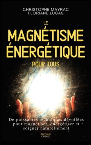 Le magnétisme énergétique pour tous: De puissantes techniques dévoilées pour magnétiser, énergétiser et soigner naturellement | Edition monochrome