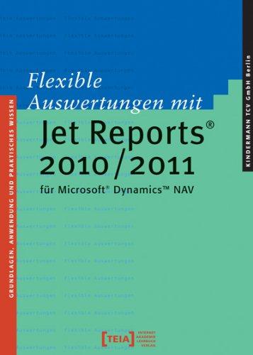 Flexible Auswertungen mit Jet Reports 2010/2011 für Microsoft Dynamics NAV: Grundlagen, Anwendung und praktisches Wissen für Jet Reports® 2010 / 2011