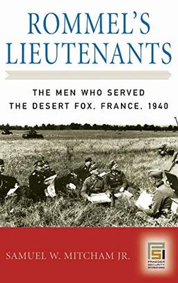 Rommel's Lieutenants: The Men Who Served the Desert Fox, France, 1940 (Praeger Security International)