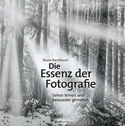 Die Essenz der Fotografie: Sehen lernen und bewusster gestalten