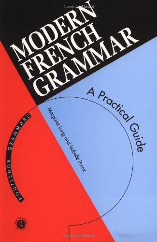 Modern French Grammar: A Practical Guide to Grammar and Usage (Modern Grammars)