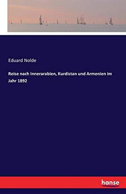 Reise nach Innerarabien, Kurdistan und Armenien im Jahr 1892