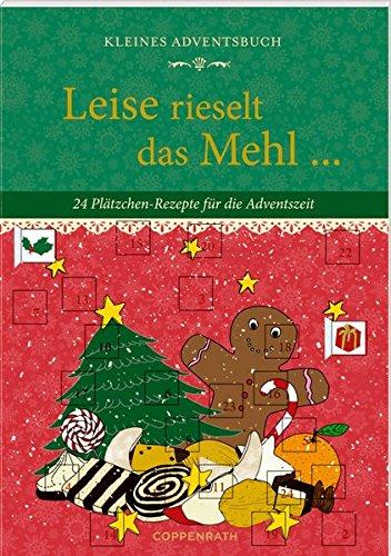 Kleines Adventsbuch - Leise rieselt das Mehl ...: 24 Plätzchen-Rezepte für die Adventszeit