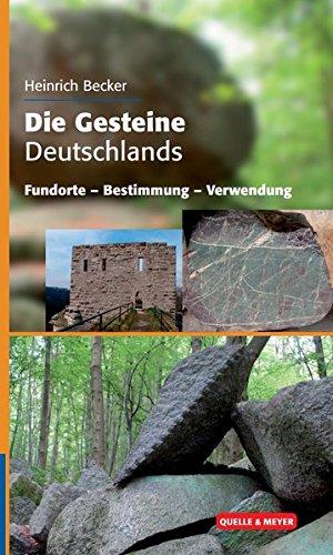 Die Gesteine Deutschlands: Fundorte -  Bestimmung - Verwendung (Quelle & Meyer Bestimmungsbücher)