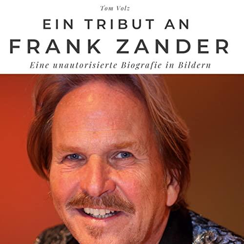 Ein Tribut an Frank Zander: Eine unautorisierte Biografie in Bildern