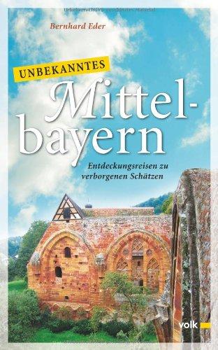 Unbekanntes Mittelbayern: Entdeckungsreisen zu verborgenen Schätzen