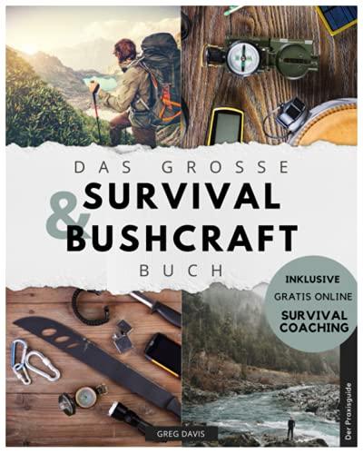 Das große Survival und Bushcraft Buch: Der Praxisguide mit allem Wissenswerten zum Überleben in der Wildnis. Inkl. gratis online Survival Coaching zu den wichtigsten Überlebenstechniken