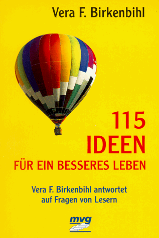 115 Ideen für ein besseres Leben. Vera F. Birkenbihl antwortet auf Fragen von Lesern.