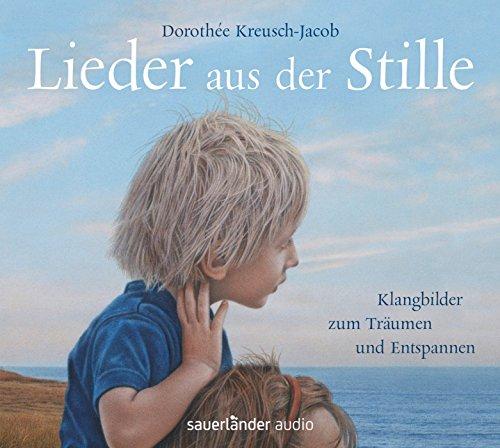 Lieder aus der Stille: Klangbilder zum Träumen und Entspannen