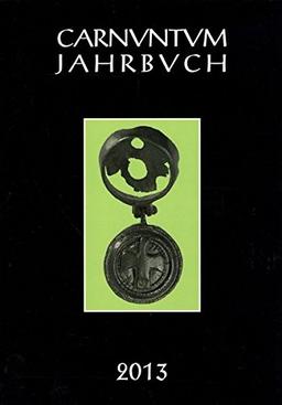 Carnuntum-Jahrbuch. Zeitschrift für Archäologie und Kulturgeschichte des Donauraumes / Carnuntum Jahrbuch 2013