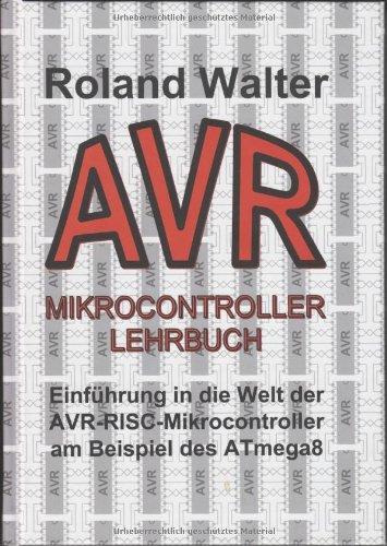 AVR-Mikrocontroller-Lehrbuch: Einführung in die Welt der AVR-RISC-Mikrocontroller am Beispiel des ATmega8