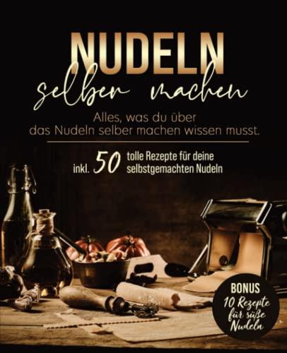 Nudeln selber machen: Das große Nudelbuch mit Nudelteig Rezepten ohne oder mit Nudelmaschine. Mit diesem Nudelbuch lernst du deine Pasta selbst zu ... Anleitung für perfekte Nudeln.