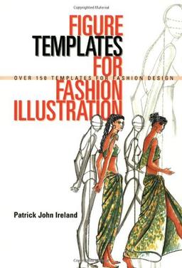 Figure Templates for Fashion Illustration: Over 150 Templates for Fashion Design