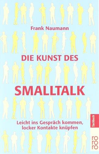 Die Kunst des Smalltalk: Leicht ins Gespräch kommen, locker Kontakte knüpfen