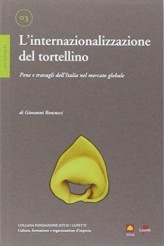 L'internazionalizzazione del tortellino. Pene e travagli dell'Italia nel mercato globale