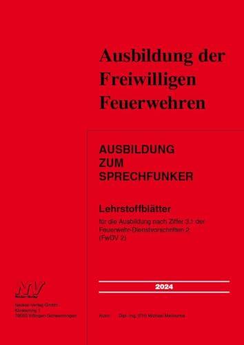 Ausbildung zum Sprechfunker: Lehrstoffblätter für die Ausbildung nach Ziffer 3.1 der Feuerwehr-Dienstvorschriften 2 (FwDV 2)