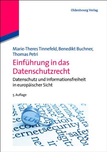 Einführung in das Datenschutzrecht: Datenschutz und Informationsfreiheit in europäischer Sicht