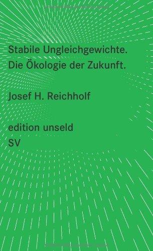 Stabile Ungleichgewichte: Die Ökologie der Zukunft (edition unseld)