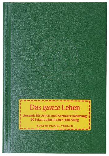 Das ganze Leben: Ausweis für Arbeit und Sozialversicherung: Ausweis für Arbeit und Sozialversicherung. 60 Seiten authentischer DDR-Alltag