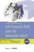 Ich brauch dich und du brauchst mich: Sich und andere besser kennenlernen - mit dem DISG-Persönlichkeits-Modell