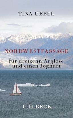 Nordwestpassage für 13 Arglose und einen Joghurt: für dreizehn Arglose und einen Joghurt