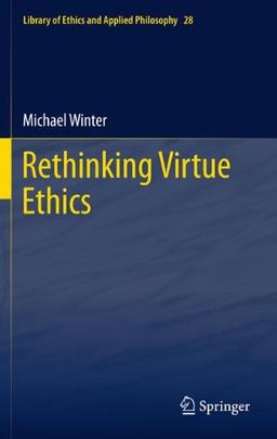 Rethinking Virtue Ethics (Library of Ethics and Applied Philosophy)