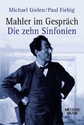 Mahler im Gespräch: Die zehn Sinfonien