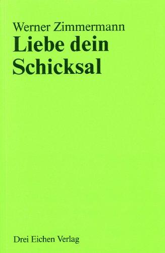 Liebe dein Schicksal: 1. Sei Meister deines Schicksals. 2. Schicksal - Sinn und Gestaltung.