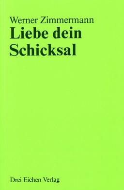 Liebe dein Schicksal: 1. Sei Meister deines Schicksals. 2. Schicksal - Sinn und Gestaltung.