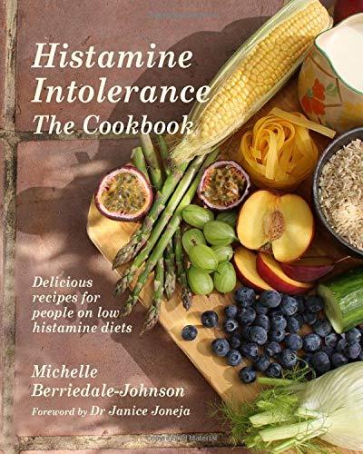 Histamine Intolerance The Cookbook: Delicious recipes for people on low histamine diets (Cookbooks, Band 1)